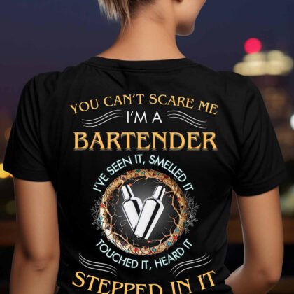 You can't scare me I am a Bartender