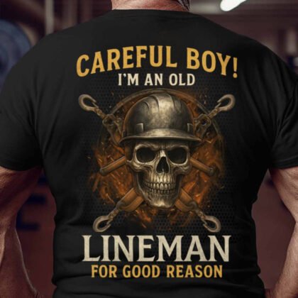 Careful Boy I’m An Old Lineman – Skull Trade Pride
