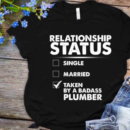 Relationship Status Taken By A Badass Plumber - Plumbing Pride