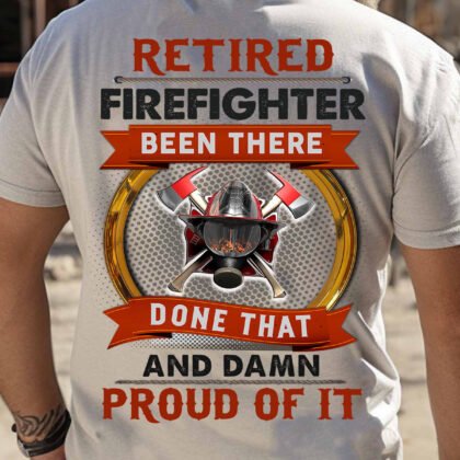 Retired Firefighter Apparel - Been There Done That